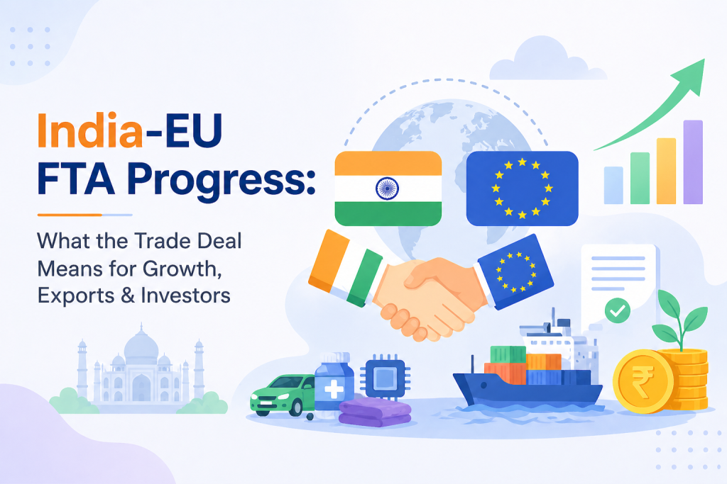 India-EU FTA Progress: What the Trade Deal Means for Growth, Exports & Investors